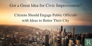 Citizens should engage public officials with ideas for civic improvement.